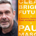 Paul Mason, author of Clear Bright Future