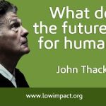 John Thackara on the future for humanity